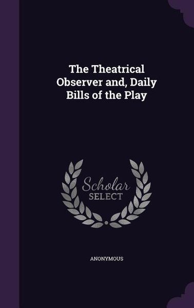 Produktbild: The Theatrical Observer and, Daily Bills of the Play