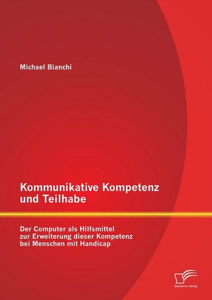 Produktbild: Kommunikative Kompetenz und Teilhabe: Der Computer als Hilfsmittel zur Erweiterung dieser Kompetenz bei Menschen mit Handicap
