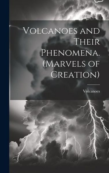Produktbild: Volcanoes and Their Phenomena. (Marvels of Creation)