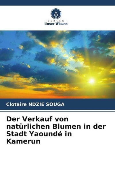 Der Verkauf von natürlichen Blumen in der Stadt Yaoundé in Kamerun, Taschenbuch von Clotaire Ndzie Souga, Verlag Unser Wissen, 9786205989289