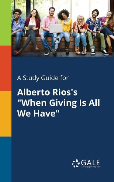 A Study Guide for Alberto Rios's 'When Giving Is All We Have'