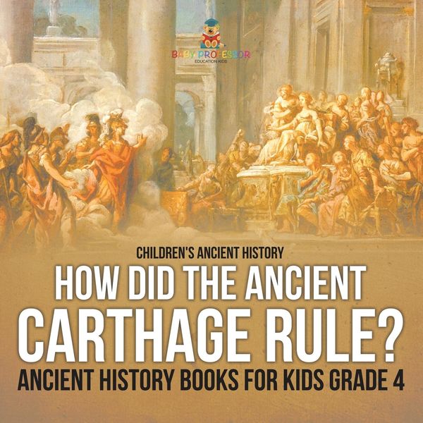 Produktbild: How Did the Ancient Carthage Rule? Ancient History Books for Kids Grade 4 | Children's Ancient History