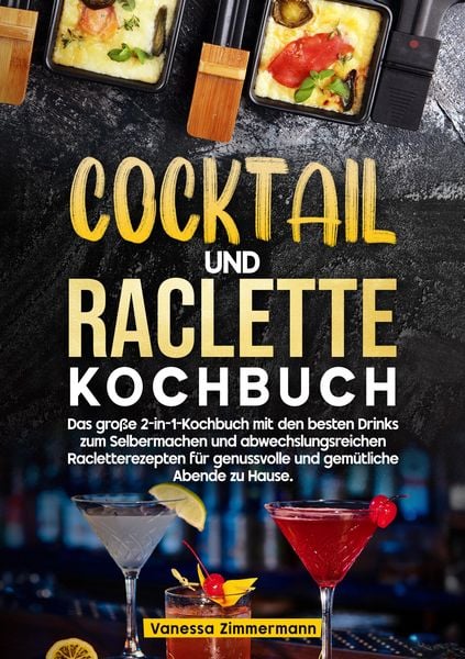 Cocktail und Raclette Kochbuch, Taschenbuch von Vanessa Zimmermann, Tredition, 9783384751942