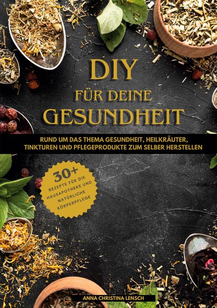 DIY für deine Gesundheit, Taschenbuch von Anna Christina Lensch, BoD – Books on Demand, 9783769377828