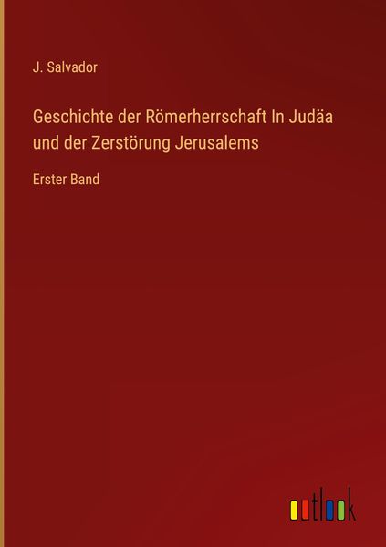 Produktbild: Geschichte der R&ouml;merherrschaft In Jud&auml;a und der Zerst&ouml;rung Jerusalems