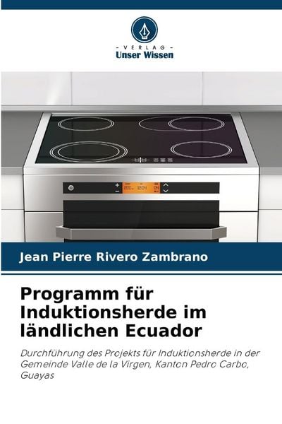 Programm für Induktionsherde im ländlichen Ecuador, Taschenbuch von Jean Pierre Rivero Zambrano, Verlag Unser Wissen, 9786205809266