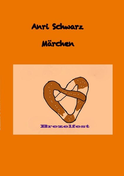 Märchen Brezelfest, Taschenbuch von Anri Schwarz, BoD – Books on Demand, 9783752657418