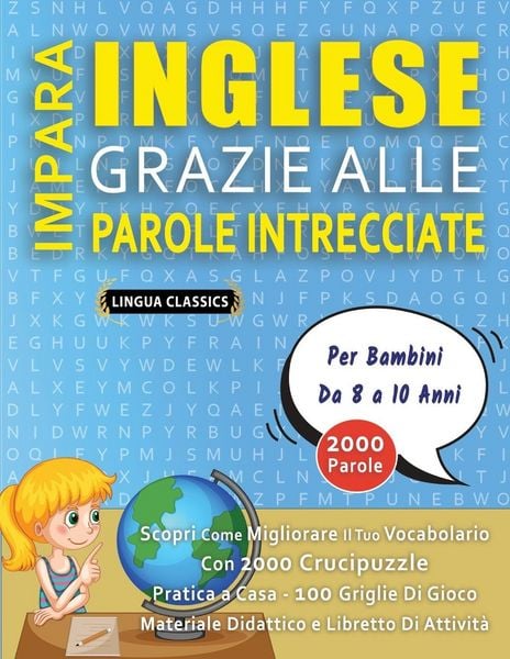 Produktbild: IMPARA INGLESE GRAZIE ALLE PAROLE INTRECCIATE - Per Bambini Da 8 a 10 Anni - Scopri Come Migliorare Il Tuo Vocabolario Con 2000 Crucipuzzle e Pratica a Casa - 100 Griglie Di Gioco - Materiale Didattico e Libretto Di Attivit&agrave;