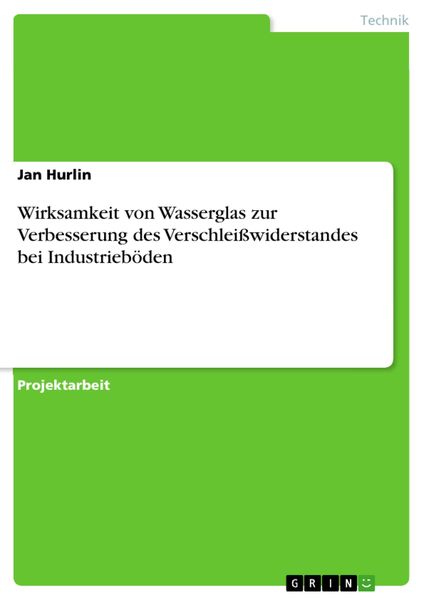 Produktbild: Wirksamkeit von Wasserglas zur Verbesserung des Verschlei&szlig;widerstandes bei Industrieb&ouml;den