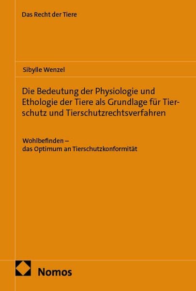 Produktbild: Die Bedeutung der Physiologie und Ethologie der Tiere als Grundlage f&uuml;r Tierschutz und Tierschutzrechtsverfahren