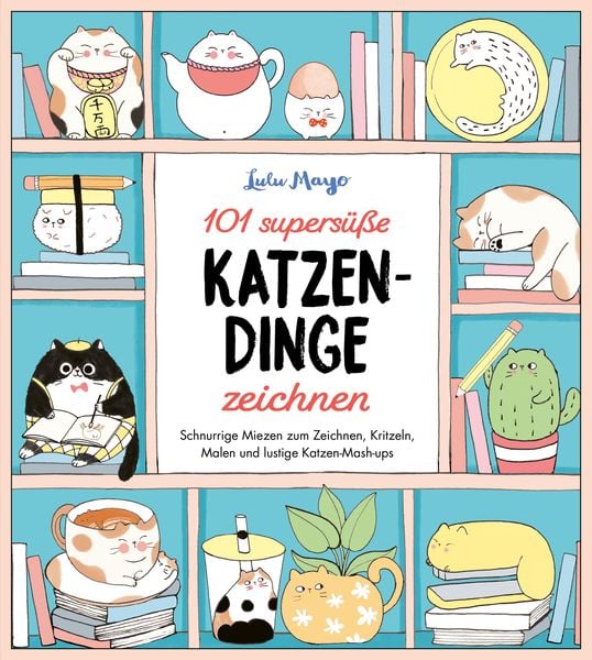 Produktbild: 101 supers&uuml;&szlig;e Katzen-Dinge zeichnen - Schnurrige Miezen zum Zeichnen, Kritzeln, Malen und lustige Katzen-Mash-ups