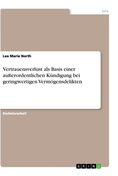 Vertrauensverlust als Basis einer außerordentlichen Kündigung bei geringwertigen Vermögensdelikten