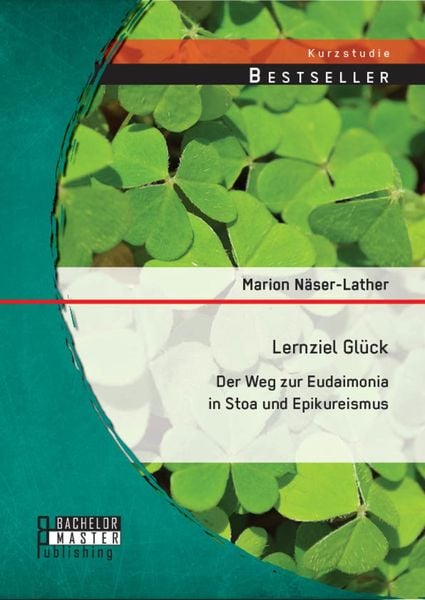 Produktbild: Lernziel Gl&uuml;ck: Der Weg zur Eudaimonia in Stoa und Epikureismus