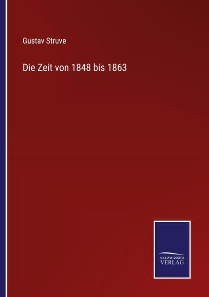 Die Zeit von 1848 bis 1863, Taschenbuch von Gustav Struve, BoD - Books on Demand, 9783752597844