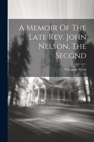 Produktbild: A Memoir Of The Late Rev. John Nelson, The Second