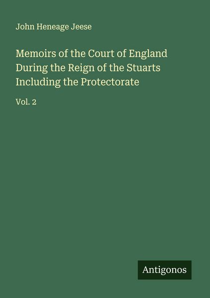 Produktbild: Memoirs of the Court of England During the Reign of the Stuarts Including the Protectorate
