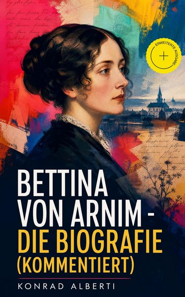 Produktbild: Bettina von Arnim - Die Biografie (Kommentiert)