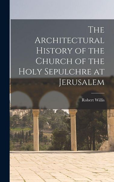Produktbild: The Architectural History of the Church of the Holy Sepulchre at Jerusalem