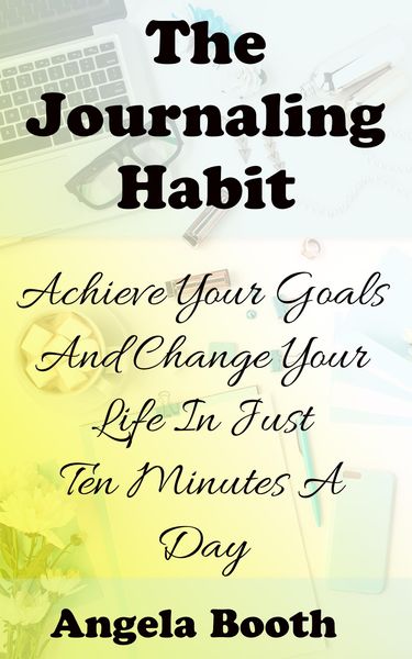 Produktbild: The Journaling Habit: Achieve Your Goals And Change Your Life In Just Ten Minutes A Day