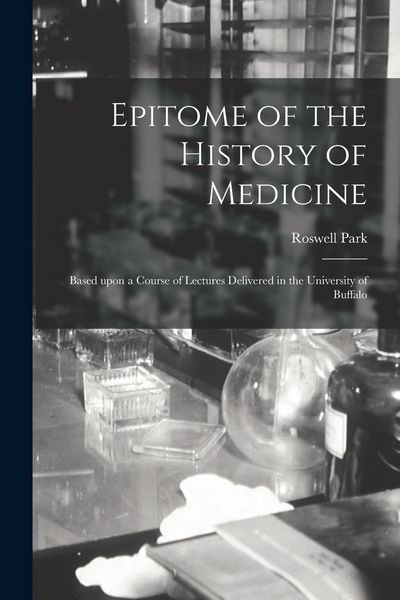 Produktbild: Epitome of the History of Medicine: Based Upon a Course of Lectures Delivered in the University of Buffalo
