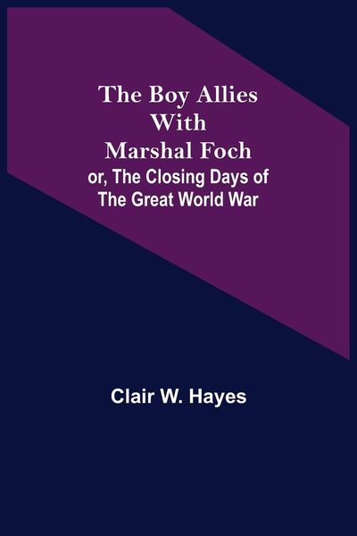 Produktbild: The Boy Allies with Marshal Foch; or, The Closing Days of the Great World War