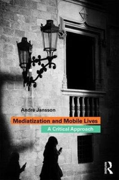 Produktbild: Jansson, A: Mediatization and Mobile Lives