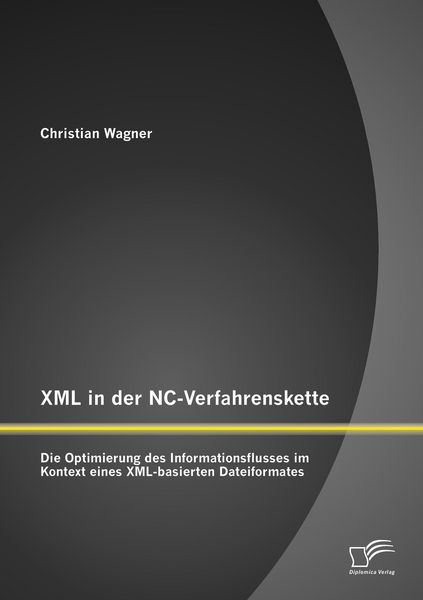 Produktbild: XML in der NC-Verfahrenskette: Die Optimierung des Informationsflusses im Kontext eines XML-basierten Dateiformates
