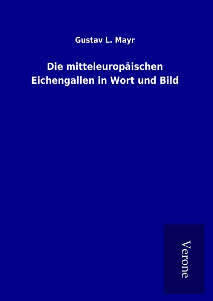Produktbild: Die mitteleurop&auml;ischen Eichengallen in Wort und Bild