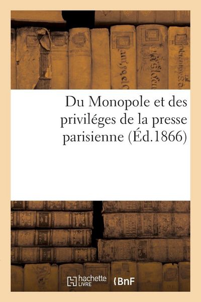 Produktbild: Du Monopole et des privil&eacute;ges de la presse parisienne