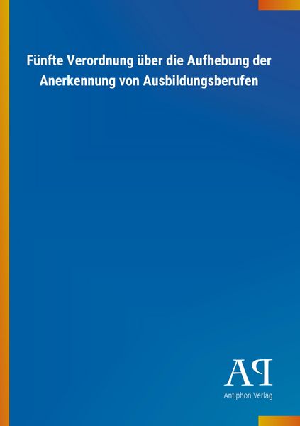 Produktbild: F&uuml;nfte Verordnung &uuml;ber die Aufhebung der Anerkennung von Aus