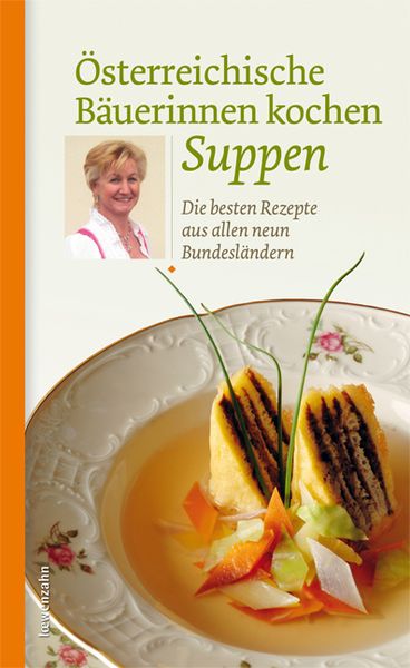 Österreichische Bäuerinnen kochen Suppen, Gebundene Ausgabe von , Löwenzahn Verlag in der Studienverlag Ges.m.b.H., 978-3-7066-2488-6