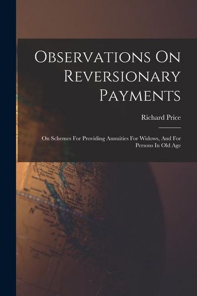 Produktbild: Observations On Reversionary Payments: On Schemes For Providing Annuities For Widows, And For Persons In Old Age