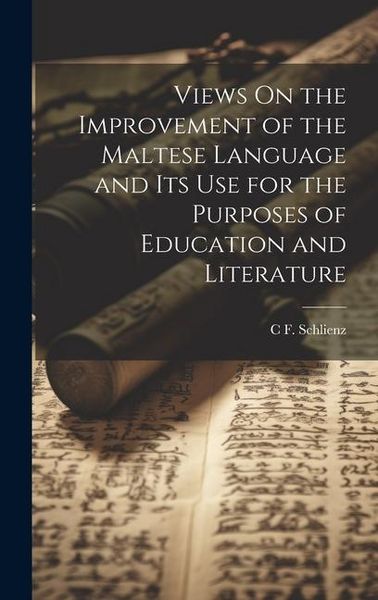 Produktbild: Views On the Improvement of the Maltese Language and Its Use for the Purposes of Education and Literature