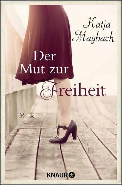 Der Mut zur Freiheit, Taschenbuch von Katja Maybach, Knaur Taschenbuch, 978-3-426-52008-6