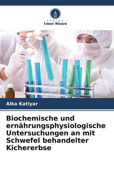 Produktbild: Biochemische und ern&auml;hrungsphysiologische Untersuchungen an mit Schwefel behandelter Kichererbse