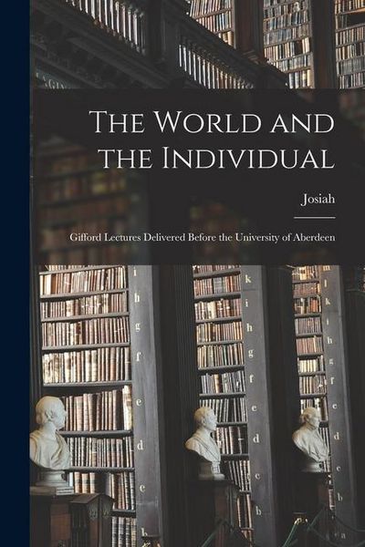 Produktbild: The World and the Individual; Gifford Lectures Delivered Before the University of Aberdeen