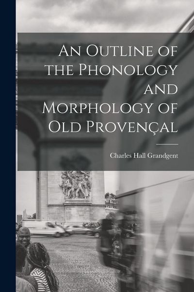 Produktbild: An Outline of the Phonology and Morphology of Old Proven&ccedil;al
