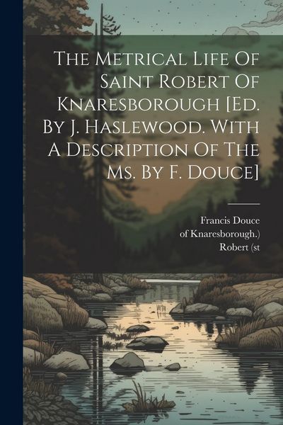 Produktbild: The Metrical Life Of Saint Robert Of Knaresborough [ed. By J. Haslewood. With A Description Of The Ms. By F. Douce]