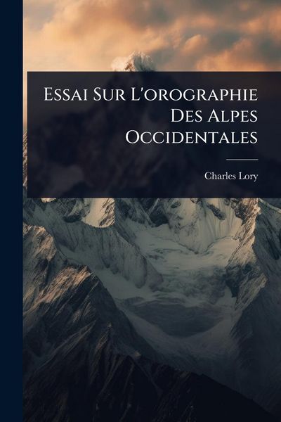 Produktbild: Essai Sur L'orographie Des Alpes Occidentales