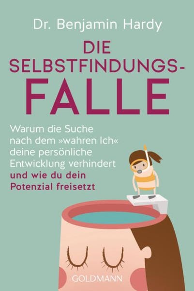 Die Selbstfindungs-Falle, Taschenbuch von Benjamin Hardy, Goldmann, 978-3-442-17941-1