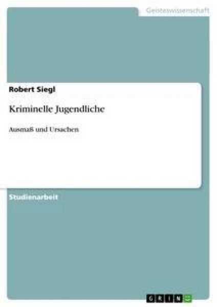 Kriminelle Jugendliche, Taschenbuch von Robert Siegl, GRIN, 9783638643573