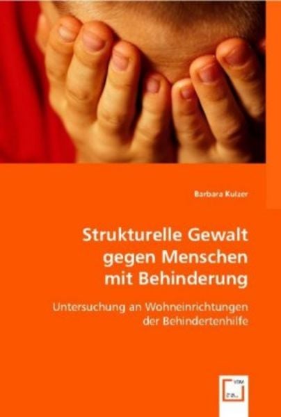 Kulzer, B: Strukturelle Gewalt gegen Menschen mit Behinderun, Taschenbuch von Barbara Kulzer, VDM, 9783836483704