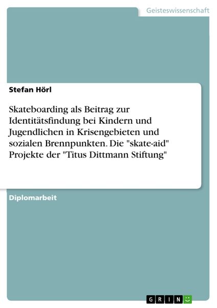 Produktbild: Skateboarding als Beitrag zur Identit&auml;tsfindung bei Kindern und Jugendlichen in Krisengebieten und sozialen Brennpunkten. Die "skate-aid" Projekte der