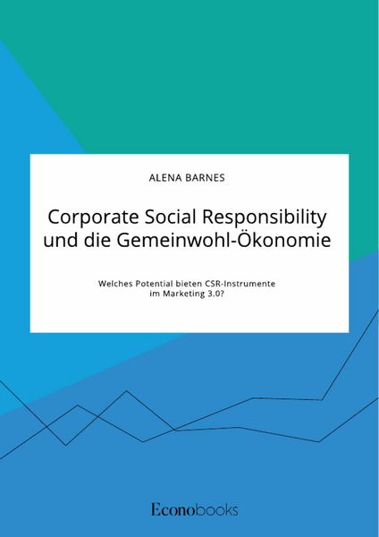 Produktbild: Corporate Social Responsibility und die Gemeinwohl-&Ouml;konomie. Welches Potential bieten CSR-Instrumente im Marketing 3.0?