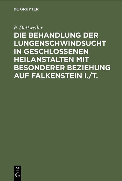 Produktbild: Die Behandlung der Lungenschwindsucht in geschlossenen Heilanstalten mit besonderer Beziehung auf Falkenstein i./T.