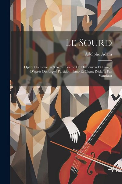Produktbild: Le sourd; op&eacute;ra comique en 3 actes. Po&egrave;me de De Leuven et Langl&eacute; (d'apr&egrave;s Desforges) Partition piano et chant r&eacute;duite par Vauthrot