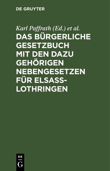 Produktbild: Das B&uuml;rgerliche Gesetzbuch mit den dazu geh&ouml;rigen Nebengesetzen f&uuml;r Elsa&szlig;-Lothringen