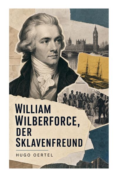 Produktbild: William Wilberforce, der Sklavenfreund