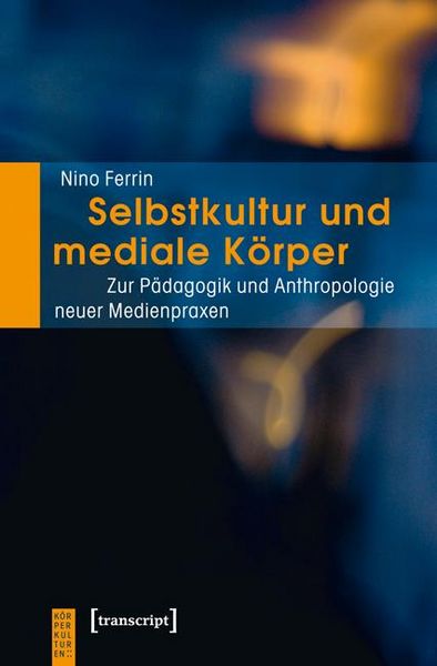 Produktbild: Selbstkultur und mediale K&ouml;rper