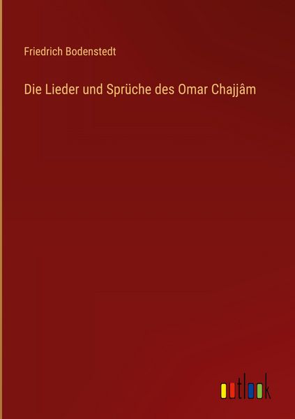 Produktbild: Die Lieder und Spr&uuml;che des Omar Chajj&acirc;m